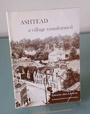 Ashtead, a village transformed: A history of Ashtead from the earliest times to the present day