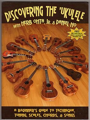Discovering the 'Ukulele: A Beginner's Guide to Technique, Tuning, Scales, Chords, & Songs