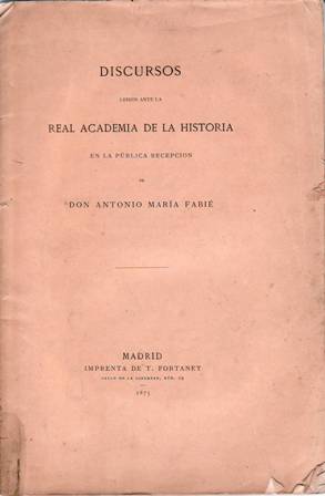 Bild des Verkufers fr Discursos ledos ante la Real Academia de la Historia en la pblica recepcin de don Antonio Mara Fabi. Contestacin de don Juan Facundo Riao. Anotacin manuscrita en cubierta. zum Verkauf von Librera y Editorial Renacimiento, S.A.