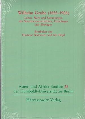 Wilhelm Grube (1855 - 1908) Leben, Werk und Sammlungen des Sprachwissenschaftlers, Ethnologen und...
