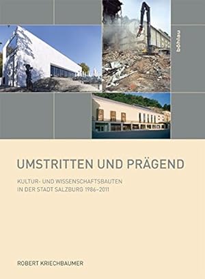 Bild des Verkufers fr Umstritten und prgend - Kultur- und Wissenschaftsbauten in der Stadt Salzburg 1986 - 2011. Schriftenreihe des Forschungsinstitutes fr Politisch-Historische Studien der Dr.-Wilfried-Haslauer-Bibliothek, Salzburg ; Bd. 45. zum Verkauf von Antiquariat Buchseite