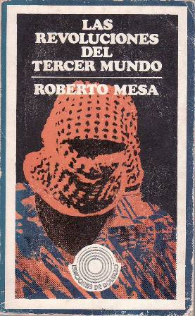 Imagen del vendedor de Las revoluciones del tercer mundo. Descolonizacin y revolucin en frica. Reaccin y seudo-revolucin en el mundo rabe. La lucha de la liberacin del pueblo palestino. La revolucin vietnamita. a la venta por Librera y Editorial Renacimiento, S.A.