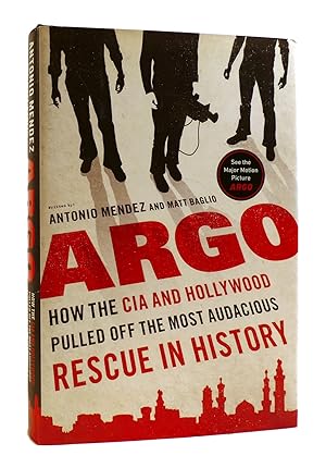 Imagen del vendedor de ARGO How the CIA and Hollywood Pulled off the Most Audacious Rescue in History a la venta por Rare Book Cellar