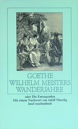 Wilhelm Meisters Wanderjahre oder die Entsagenden. Insel-Taschenbuch ; (Nr 575) Mit e. Nachw. von...