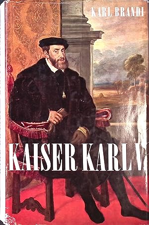 Imagen del vendedor de Kaiser Karl V : Werden und Schicksal einer Persnlichkeit und eines Weltreiches. a la venta por books4less (Versandantiquariat Petra Gros GmbH & Co. KG)