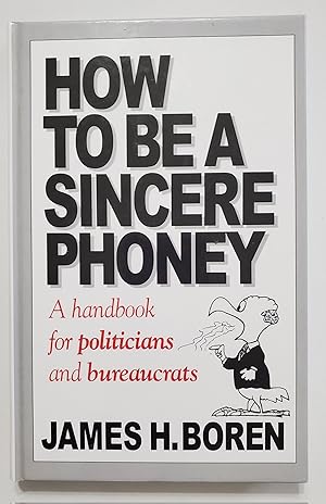 Seller image for How to Be a Sincere Phoney: A Handbook for Politicians and Bureaucrats for sale by Earl The Pearls