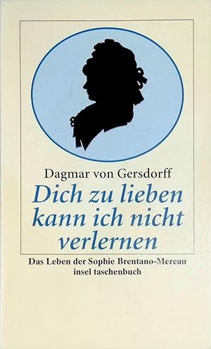 Dich zu lieben kann ich nicht verlernen : das Leben der Sophie Brentano-Mereau. Insel-Taschenbuch...