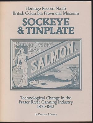 Seller image for SOCKEYE AND TINPLATE ; TECHNOLOGICAL CHANGE IN THE FRASER RIVER CANNING INDUSTRY 1871-1912 for sale by Easton's Books, Inc.