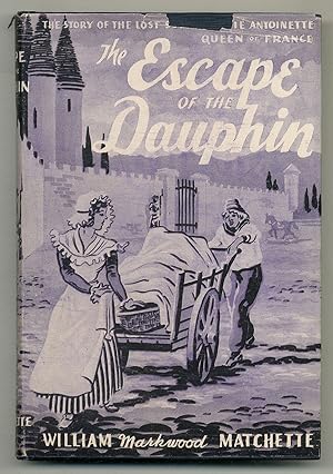 Bild des Verkufers fr The Escape of the Dauphin: The Life Story of the Lost Son of Marie Antoinette, Queen of France zum Verkauf von Between the Covers-Rare Books, Inc. ABAA
