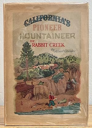 CALIFORNIA'S PIONEER MOUNTAINEER Of RABBIT CREEK