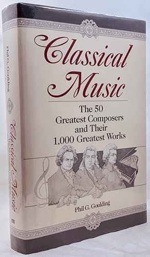 Immagine del venditore per Classical Music: The 50 Greatest Composers and Their 1000 Greatest Works venduto da Zach the Ripper Books