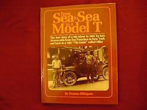 Seller image for From Sea to Sea in a Model T. The True Story of a Trip Taken in 1931 by Two 19-Year-Olds from San Francisco to New York and Back in 1921 in a "Tin-Lizzie" called Mike. for sale by BookMine