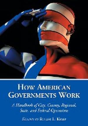 Seller image for How American Governments Work : A Handbook of City, County, Regional, State, and Federal Operations for sale by AHA-BUCH GmbH