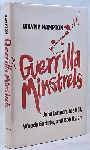 Guerrilla Minstrels: John Lennon, Joe Hill, Woody Guthrie and Bob Dylan