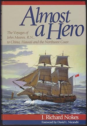 Bild des Verkufers fr ALMOST A HERO The Voyages of John Meares, R. N., to China, Hawaii and the Northwest Coast zum Verkauf von Easton's Books, Inc.