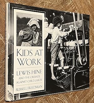 Kids At Work; Lewis Hine and the Crusade Against Child Labor