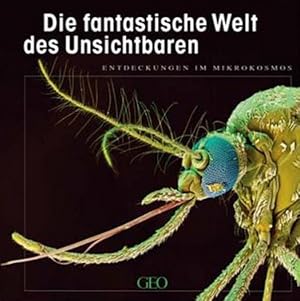 Die fantastische Welt des Unsichtbaren : Entdeckungen im Mikrokosmos Oliver Meckes ; Nicole Ottaw...
