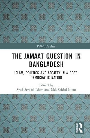 Bild des Verkufers fr The Jamaat Question in Bangladesh : Islam, Politics and Society in a Post-Democratic Nation zum Verkauf von AHA-BUCH GmbH