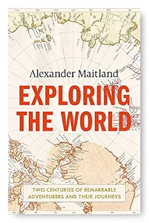Image du vendeur pour Exploring the World: Two centuries of remarkable adventurers and their journeys mis en vente par WeBuyBooks