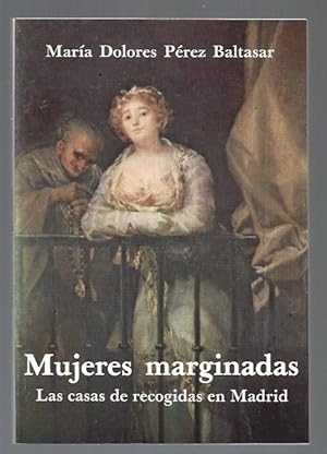 Imagen del vendedor de MUJERES MARGINADAS. LAS CASAS DE RECOGIDAS EN MADRID a la venta por Desvn del Libro / Desvan del Libro, SL