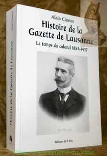 Image du vendeur pour Histoire de la gazette de Lausanne. Le temps du Colonel. 1874 - 1917. mis en vente par Bouquinerie du Varis