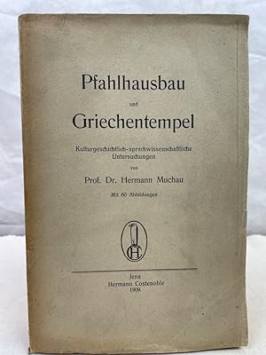 Pfahlhausbau und Griechentempel. Kulturgeschichtlich-sprachwissenschaftliche Untersuchungen, Mit ...