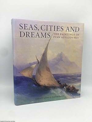 Image du vendeur pour Seas, Cities and Dreams The Paintings of Ivan Aivazovsky mis en vente par 84 Charing Cross Road Books, IOBA