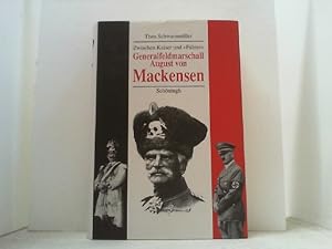 Seller image for Zwischen Kaiser und "Fhrer". Generalfeldmarschall August von Mackensen. Eine politische Biographie. for sale by Antiquariat Uwe Berg