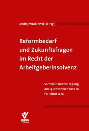 Seller image for Reformbedarf und Zukunftsfragen im Recht der Arbeitgeberinsolvenz : Sammelband zur Tagung am 17. November 2022 for sale by AHA-BUCH GmbH