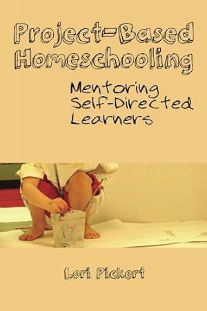 Seller image for Project-Based Homeschooling: Mentoring Self-Directed Learners for sale by WeBuyBooks 2