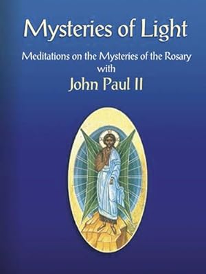Bild des Verkufers fr Mysteries of Light: Meditations on the Mysteries of the Rosary with John Paul II zum Verkauf von WeBuyBooks