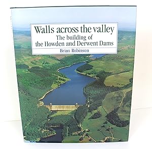 Walls Across the Valley: Building of the Howden and Derwent Dams