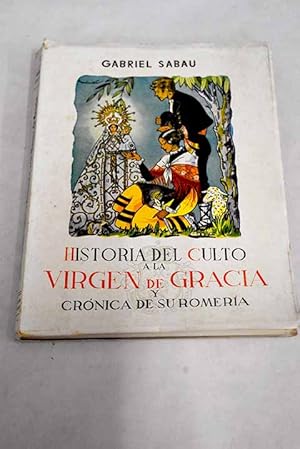 Image du vendeur pour Historia de la devocin y culto a la Virgen de Gracia en San Lorenzo del Escorial y crnica de su romera mis en vente par Alcan Libros