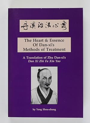 Bild des Verkufers fr The Heart & Essence of Dan-Xi's Methods of Treatment: A Translation of Zhu Dan-Xi's Zhi Fa Xin Yao zum Verkauf von Buchkanzlei