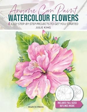 Bild des Verkufers fr Anyone Can Paint Watercolour Flowers : 6 Easy Step-by-Step Projects to Get You Started zum Verkauf von Smartbuy