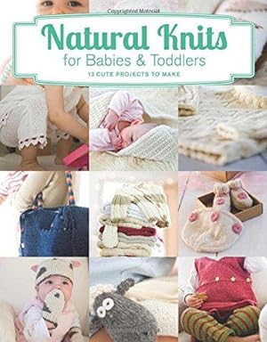 Immagine del venditore per Natural Knits for Babies & Toddlers: 12 Cute Projects to Make venduto da WeBuyBooks