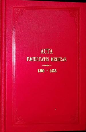 Acta Facultatis medicae Universitatis Vindobonensis 1.1399/1435 aus d. Veranlassung d. medicinisc...