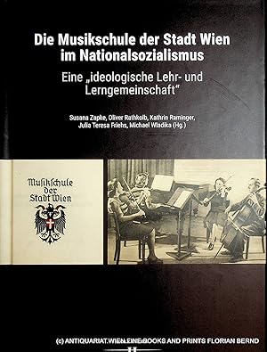 Seller image for Die Musikschule der Stadt Wien im Nationalsozialismus eine ideologische Lehr- und Lerngemeinschaft for sale by ANTIQUARIAT.WIEN Fine Books & Prints