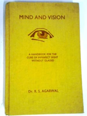 Bild des Verkufers fr Mind And Vision: A Handbook For The Cure Of Imperfect Sight Without Glasses zum Verkauf von World of Rare Books