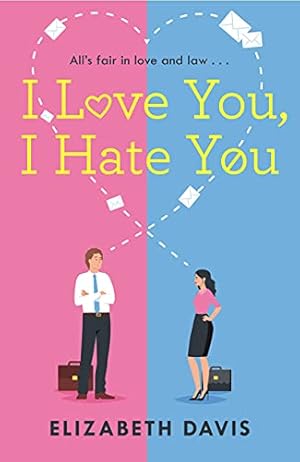 Immagine del venditore per I Love You, I Hate You: All's fair in love and law in this irresistible enemies-to-lovers rom-com! venduto da WeBuyBooks