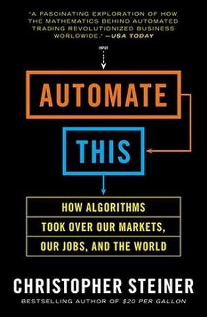 Bild des Verkufers fr Automate This: How Algorithms Took Over Our Markets, Our Jobs, and the World zum Verkauf von WeBuyBooks 2