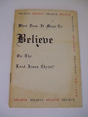 Seller image for What Does It Mean to Believe on the Lord Jesus Christ? for sale by Lily of the Valley Books