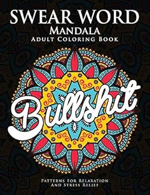 Seller image for Swear Word Mandala Adults Coloring Book: The F**k Edition - 40 Rude and Funny Swearing and Cursing Designs with Stress Relief Mandalas (Funny Coloring Books) for sale by WeBuyBooks 2