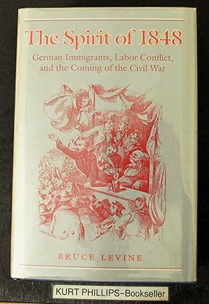 The Spirit of 1848: German Immigrants, Labor Conflict, and the Coming of the Civil War (Working C...