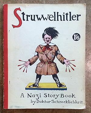 Image du vendeur pour Struwwelhitler: a Nazi story book by Doktor Schrecklichkeit (A parody on the original Struwwelpeter) mis en vente par Reader's Books