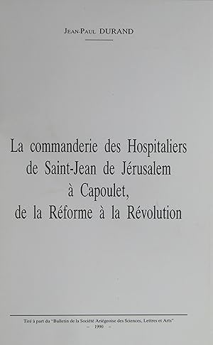 La Commanderie des Hospitaliers de Saint-Jean de Jérusalem à Capoulet, de la Réforme à la Révolution