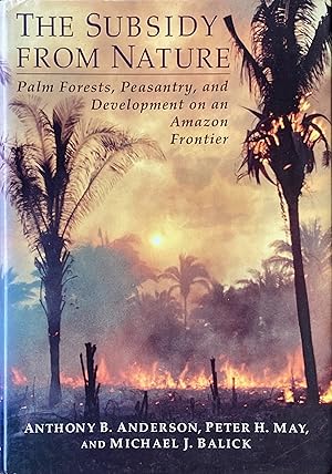 Image du vendeur pour The subsidy from nature: palm forests, peasantry, and development on an Amazonian frontier mis en vente par Acanthophyllum Books