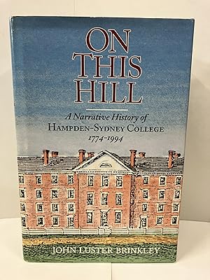 On This Hill: A Narrative History of Hampden-Sydney College, 1774 1994