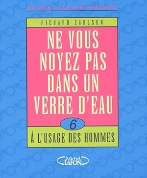 Seller image for Ne vous noyez pas dans un verre d'eau ? l'usage des hommes - Richard Carlson for sale by Book Hmisphres