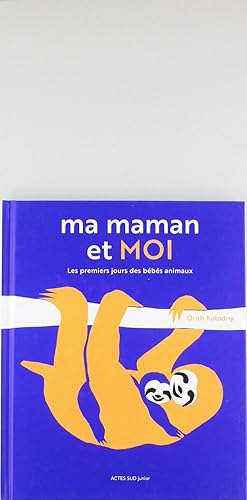 Ma maman et moi: Les premiers jours des bébés animaux